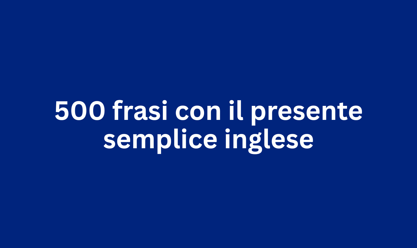 500 frasi con il presente semplice inglese